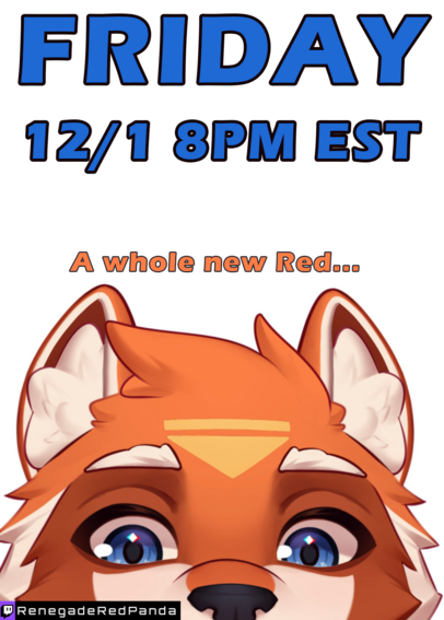 Model debut announcement. The new vtuber model for Renegade Red Panda peeks up from the bottom of the image. Only nose, eyes, and ears visible.

Text reads:
Friday
12/1 8PM EST
A whole new Red...