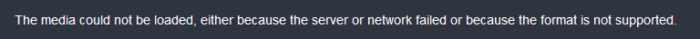 The media could not be loaded, either because the server or network failed or because the format is not supported.