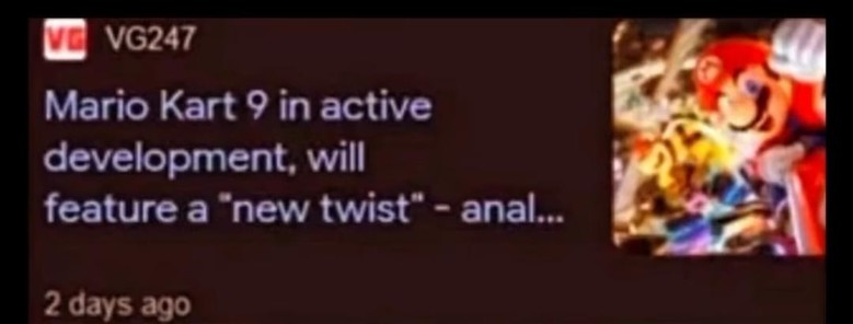 a phone notification, the text is cut off in an amusing manner:

Mario Kart 9 in active development, will feature a "new twist" - anal...